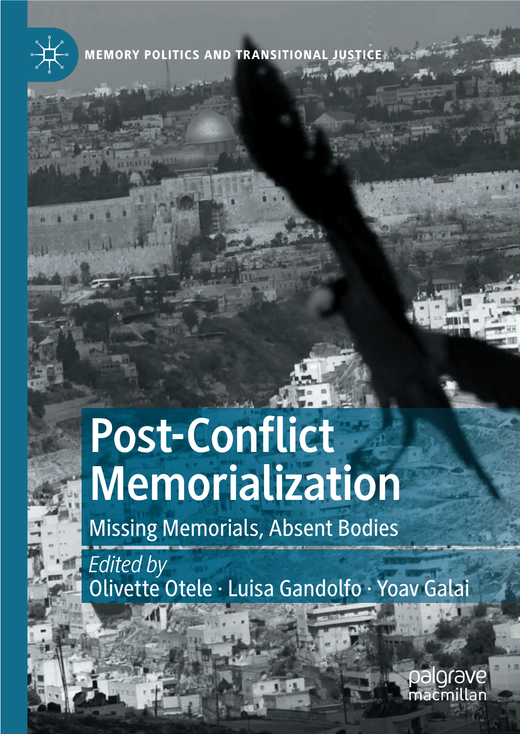 Post-Conflict Memorialization Missing Memorials, Absent Bodies Edited by Olivette Otele · Luisa Gandolfo · Yoav Galai Memory Politics and Transitional Justice