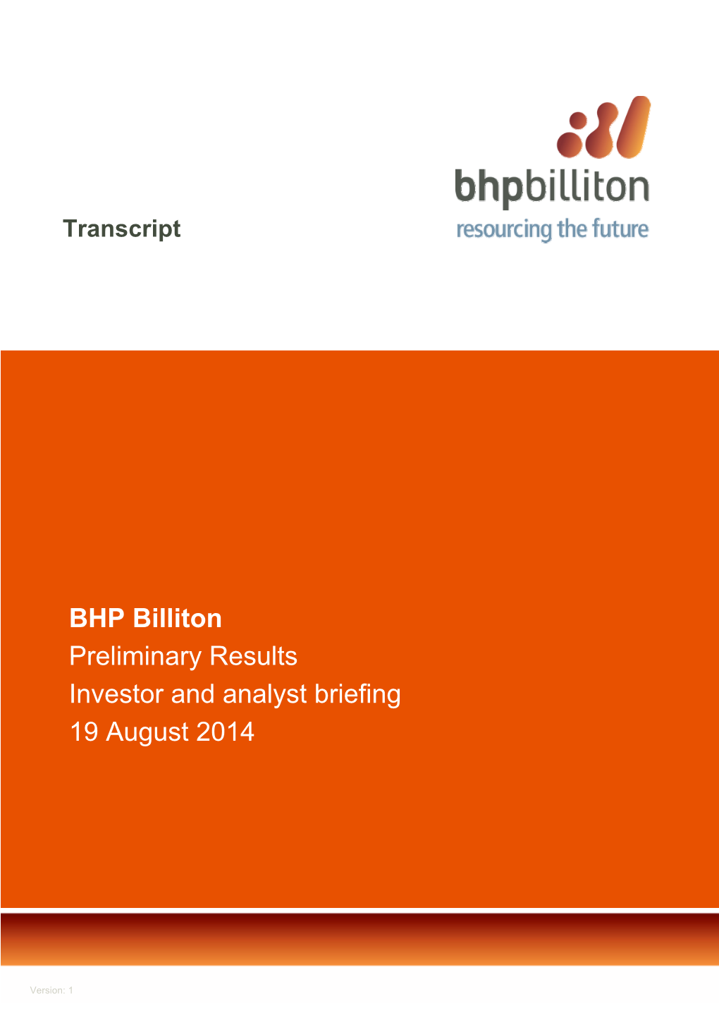 BHP Billiton Preliminary Results Investor and Analyst Briefing 19 August 2014