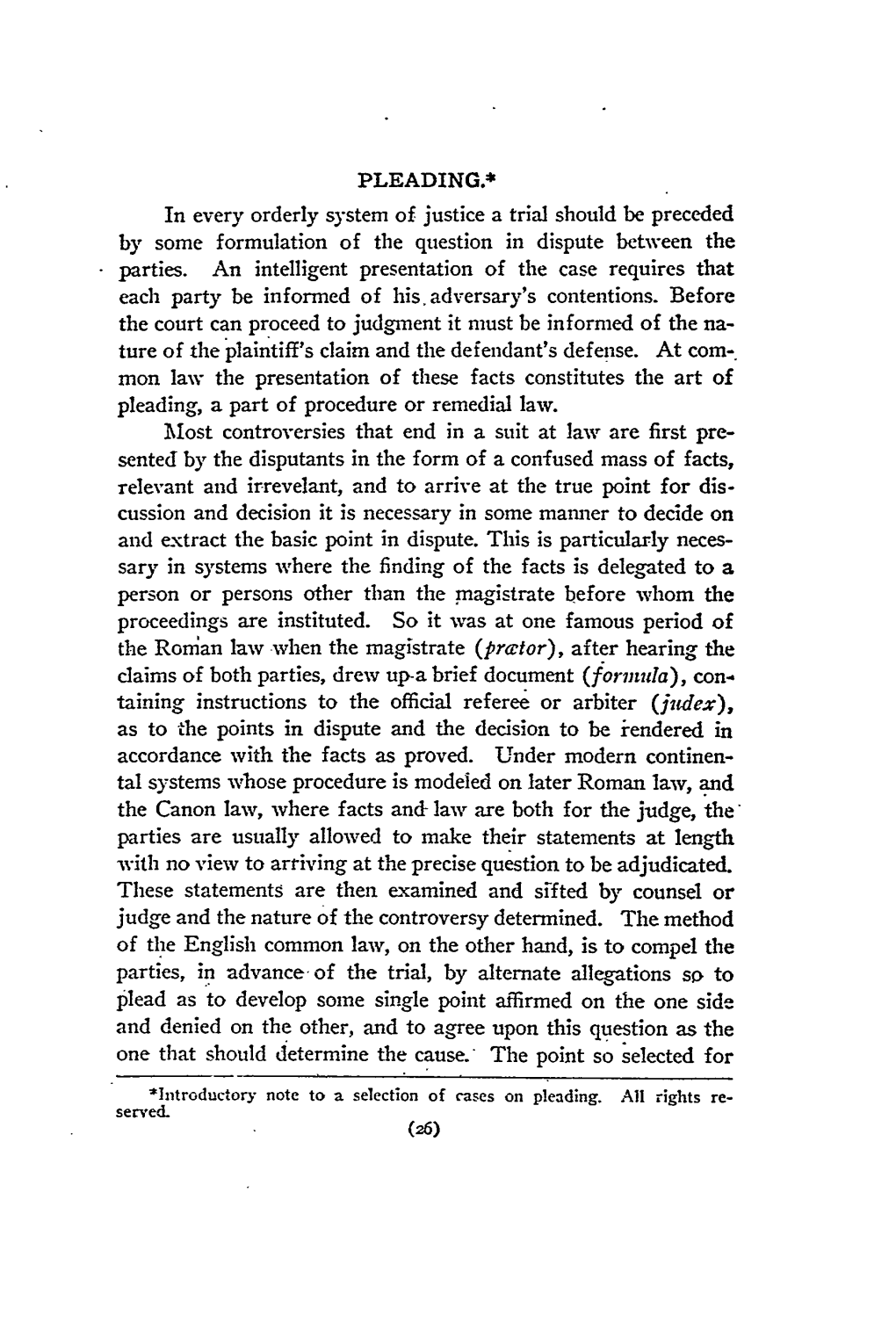 PLEADING.* in Every Orderly System of Justice a Trial Should Be Preceded by Some Formulation of the Question in Dispute Between the Parties