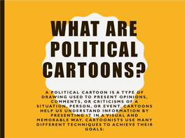 A Political Cartoon Is a Type of Drawing Used to Present Opinions, Comments, Or Criticisms of a Situation, Person, Or Event