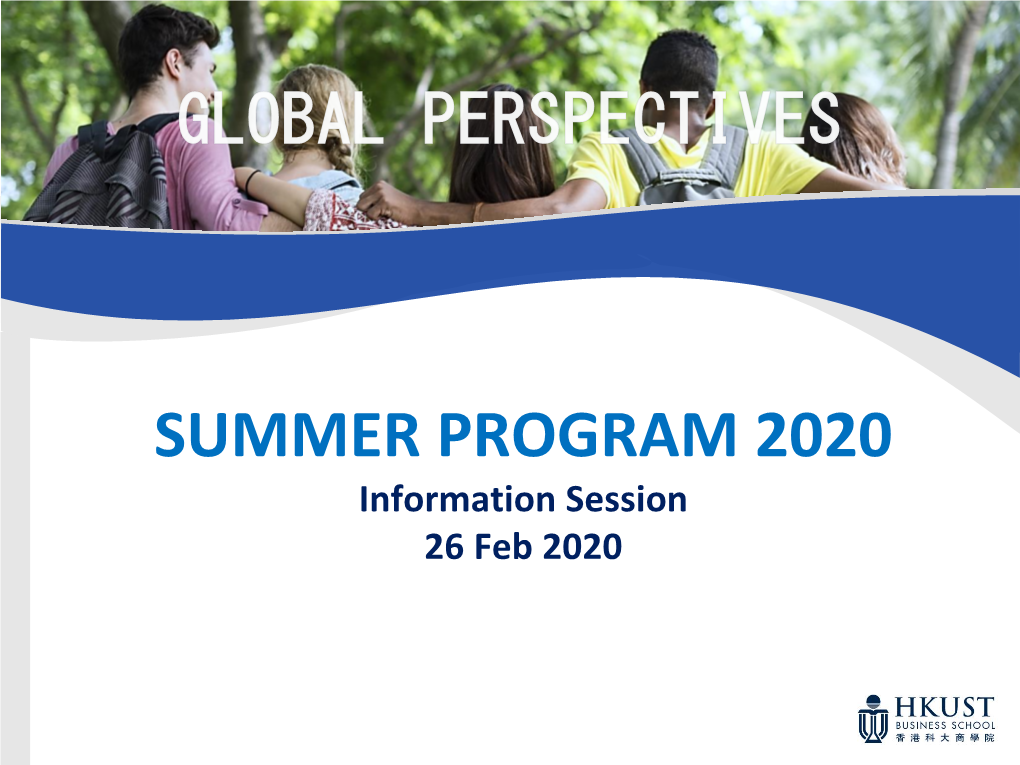 SUMMER PROGRAM 2020 Information Session 26 Feb 2020 Summer Program Introduction