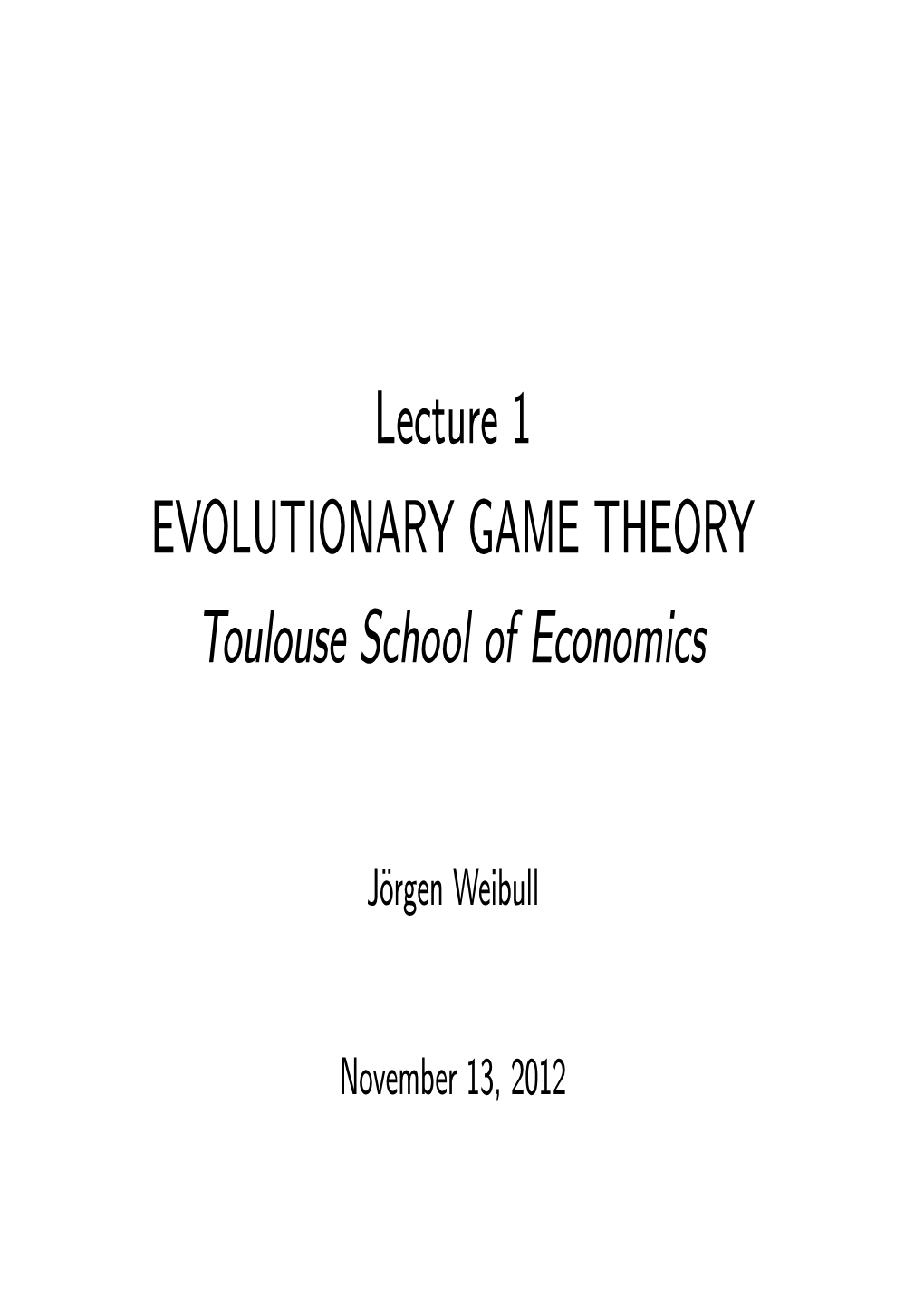 Lecture 1 EVOLUTIONARY GAME THEORY Toulouse School of Economics