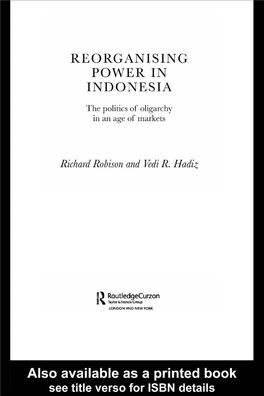 REORGANISING POWER in INDONESIA: the POLITICS of OLIGARCHY in an AGE of MARKETS Richard Robison and Vedi R