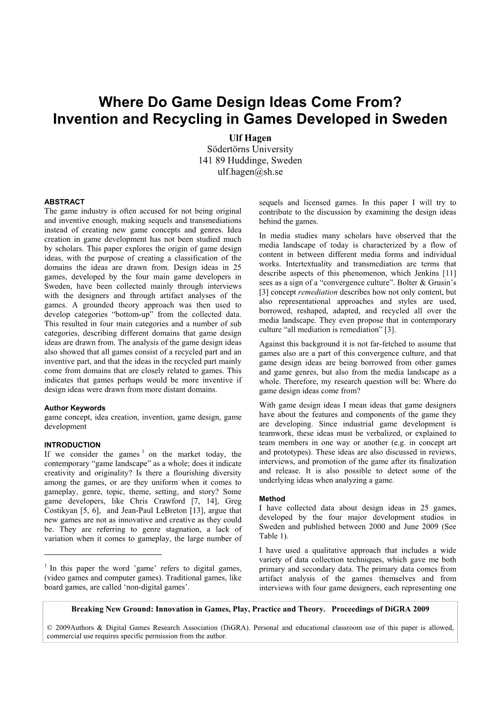 Where Do Game Design Ideas Come From? Invention and Recycling in Games Developed in Sweden Ulf Hagen Södertörns University 141 89 Huddinge, Sweden Ulf.Hagen@Sh.Se