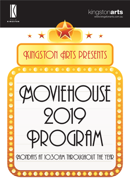 Moviehouse 2019 Program Mondays at 10.30Am Throughout the Year Kingston Moviehouse