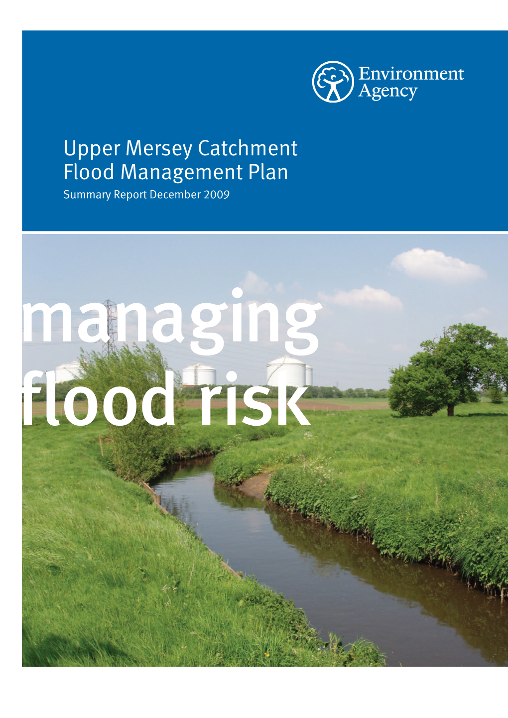 Upper Mersey Catchment Flood Management Plan Summary Report December 2009 Managing Flood Risk We Are the Environment Agency