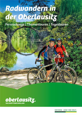 Radwandern in Der Oberlausitz Fernradwege | Thementouren | Tagestouren Herzlich Willkommen in Der Oberlausitz – Wutrobnje Witajće W Hornjej Łužicy!