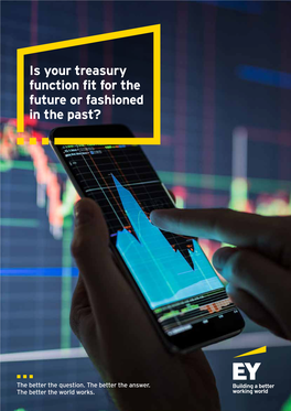 Is Your Treasury Function Fit for the Future Or Fashioned in the Past? Contents