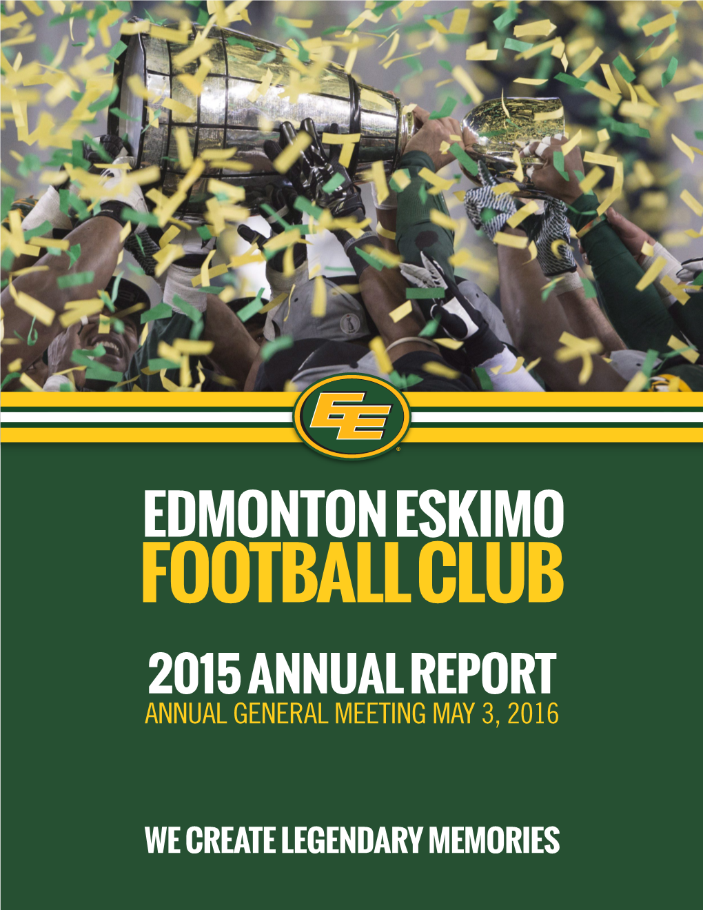 Edmonton Eskimo Football Club 2015 Annual Report Annual General Meeting May 3, 2016