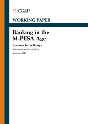 Banking in the M-PESA Age Lessons from Kenya William Cook and Claudia Mckay September 2017 Consultative Group to Assist the Poor (CGAP)