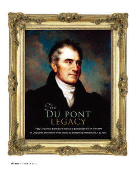 Du Pont Legacy Today’S Industrial Giant Got Its Start As a Gunpowder Mill on the Banks of Delaware’S Brandywine River, Thanks to Enterprising Frenchman E.I