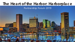 The Heart of the Harbor: Harborplace Partnership Forum 2019 Meet the Team Harborplace - Baltimore, MD