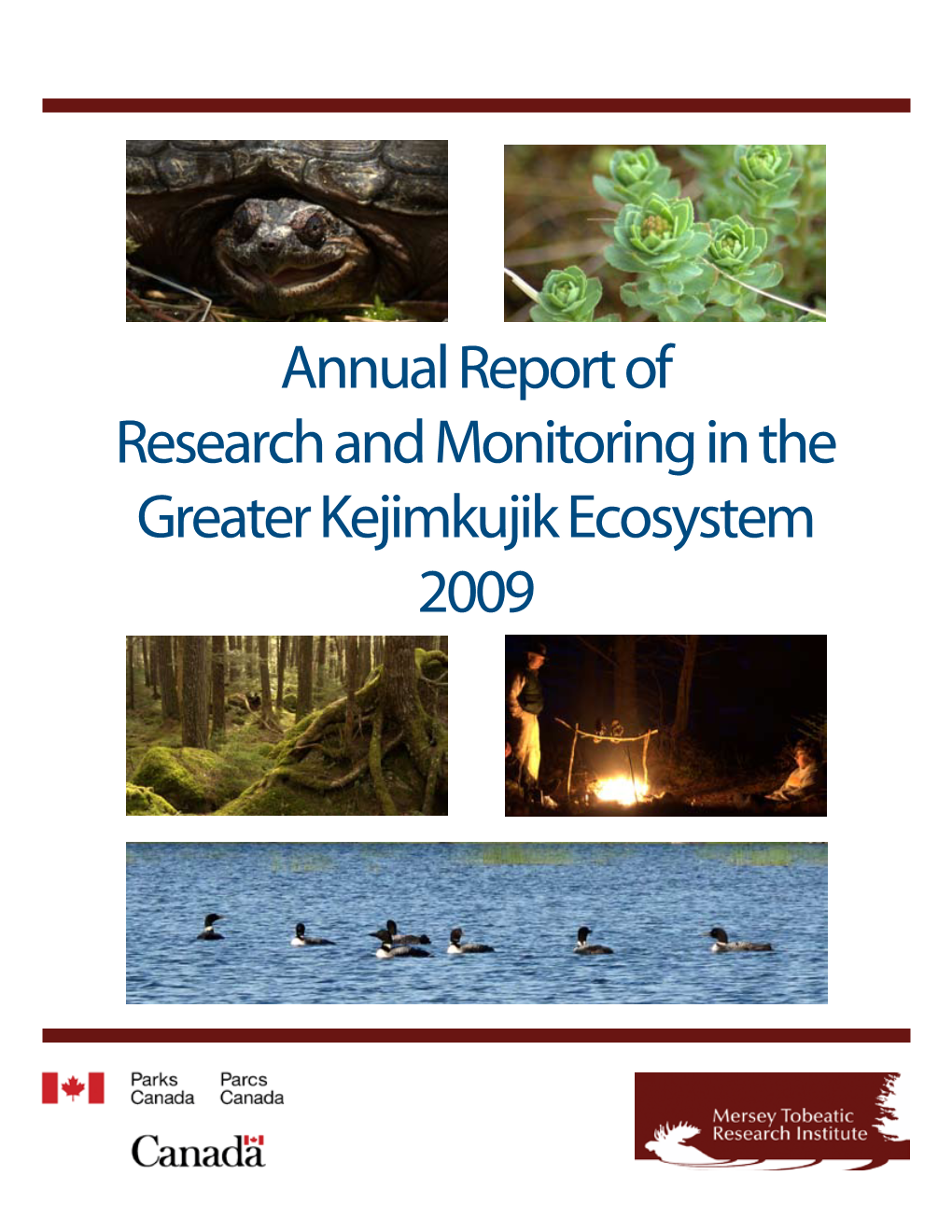 Annual Report of Research and Monitoring in the Greater Kejimkujik Ecosystem 2009 Citation: Mersey Tobeatic Research Institute and Parks Canada