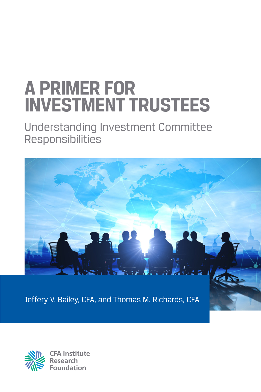 A PRIMER for INVESTMENT TRUSTEES Understanding Investment Committee Responsibilities a PRIMER for INVESTMENT TRUSTEES INVESTMENT for a PRIMER