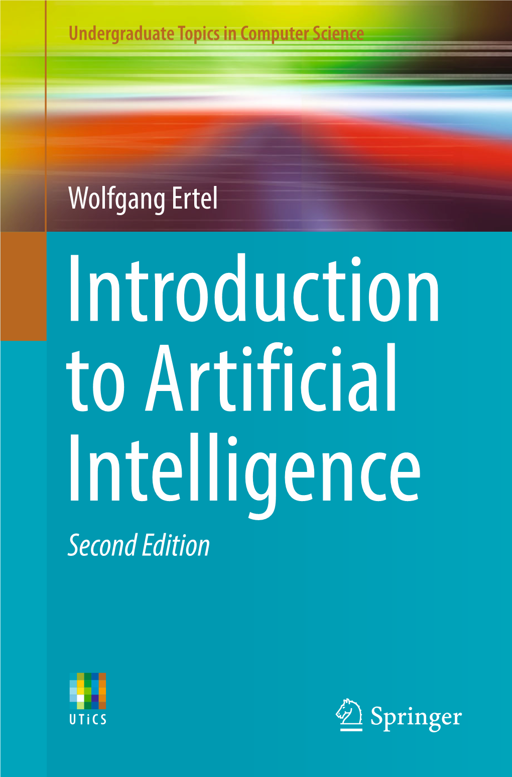 Wolfgang Ertel Introduction to Artificial Intelligence Second Edition Undergraduate Topics in Computer Science