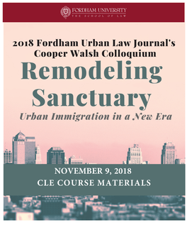2018 Fordham Urban Law Journal's Cooper Walsh Colloquium Remodeling Sanctuary Urban Immigration in a New Era