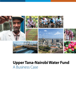 Upper Tana-Nairobi Water Fund a Business Case 2 Er T Er F U Nd Airobi Wa N Airobi Tana- Upper Acknowledgements About the Authors