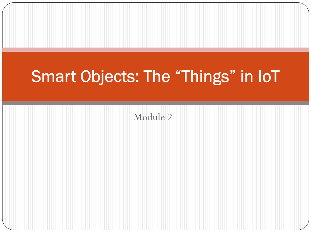 Smart Objects: the “Things” in Iot