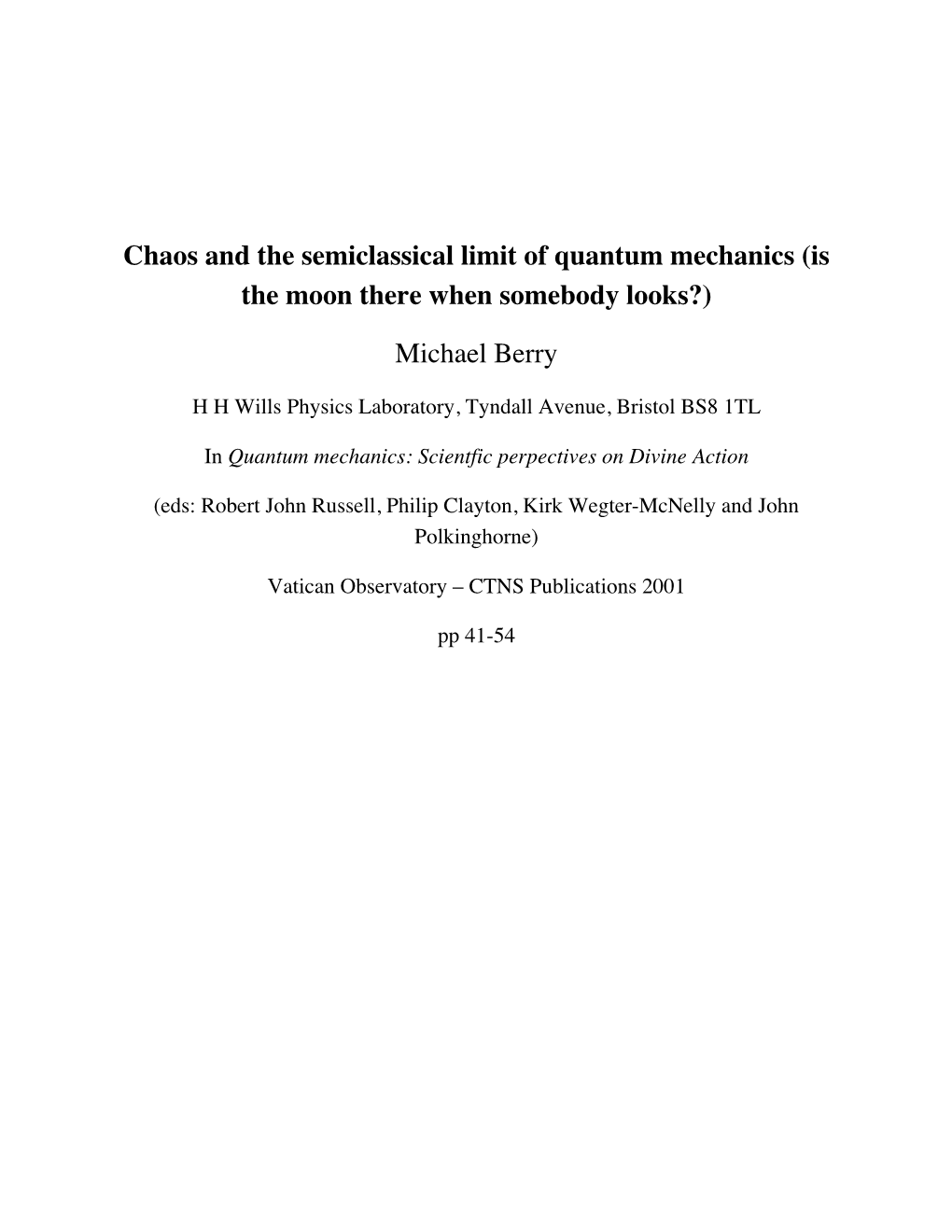 Chaos and the Semiclassical Limit of Quantum Mechanics (Is the Moon There When Somebody Looks?)