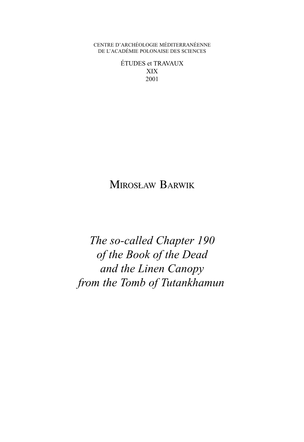 The So-Called Chapter 190 of the Book of the Dead and the Linen Canopy from the Tomb of Tutankhamun 28 MIROSŁAW BARWIK