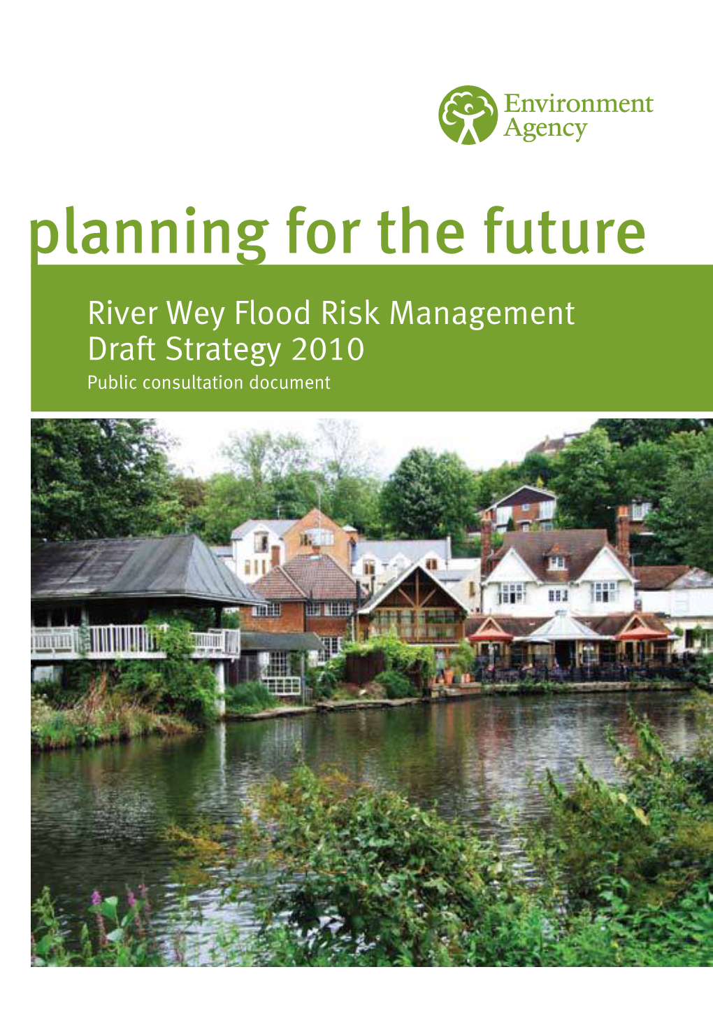 Planning for the Future River Wey Flood Risk Management Draft Strategy 2010 Public Consultation Document We Are the Environment Agency