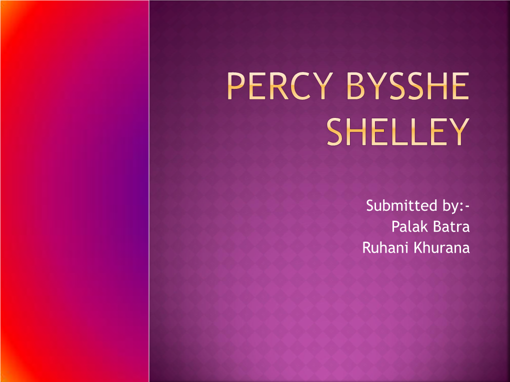 Percy Bysshe Shelley Was One of the Major English Romantic Poets and Is Critically Regarded As Among the Finest Lyric Poets in the English Language