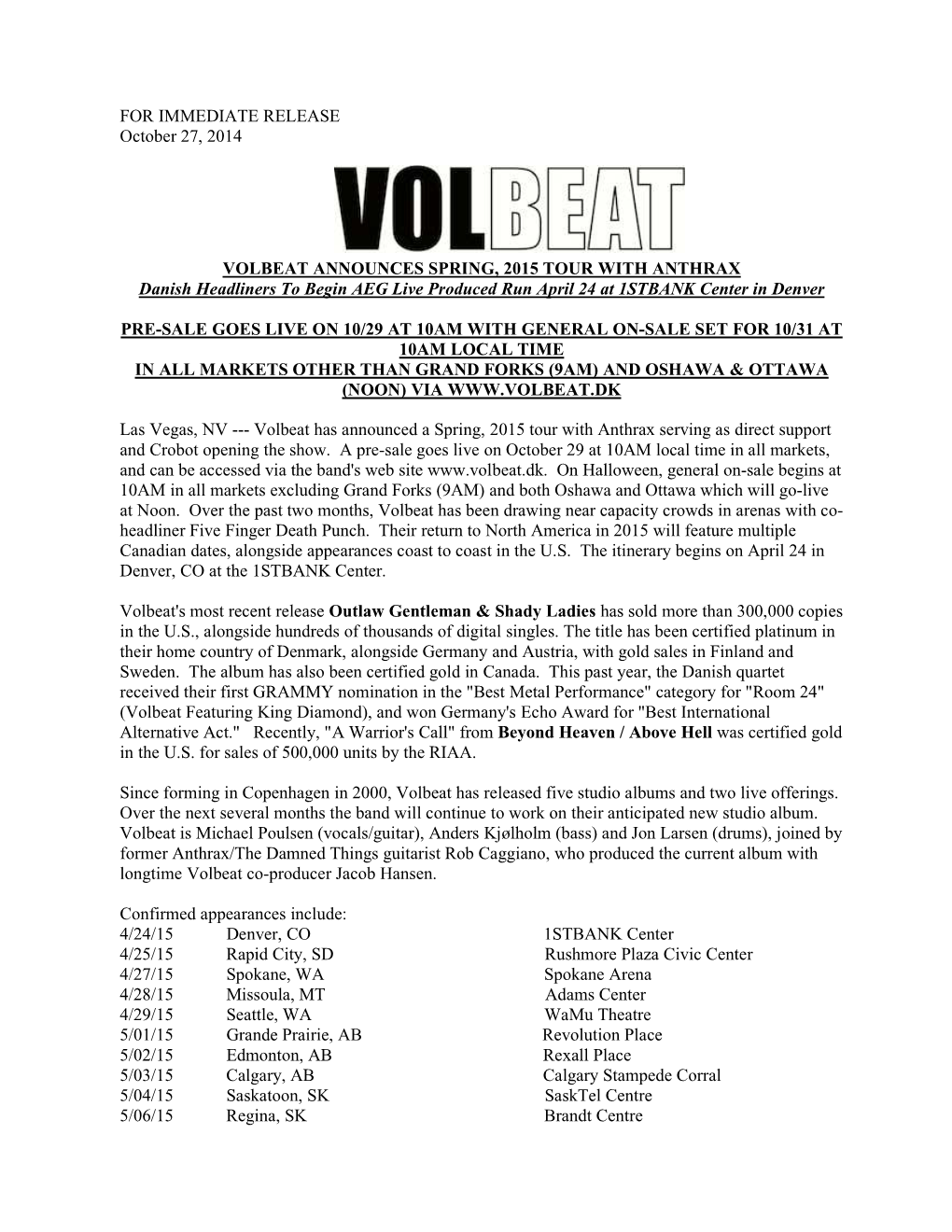 FOR IMMEDIATE RELEASE October 27, 2014 VOLBEAT ANNOUNCES SPRING, 2015 TOUR with ANTHRAX Danish Headliners to Begin AEG Live Prod