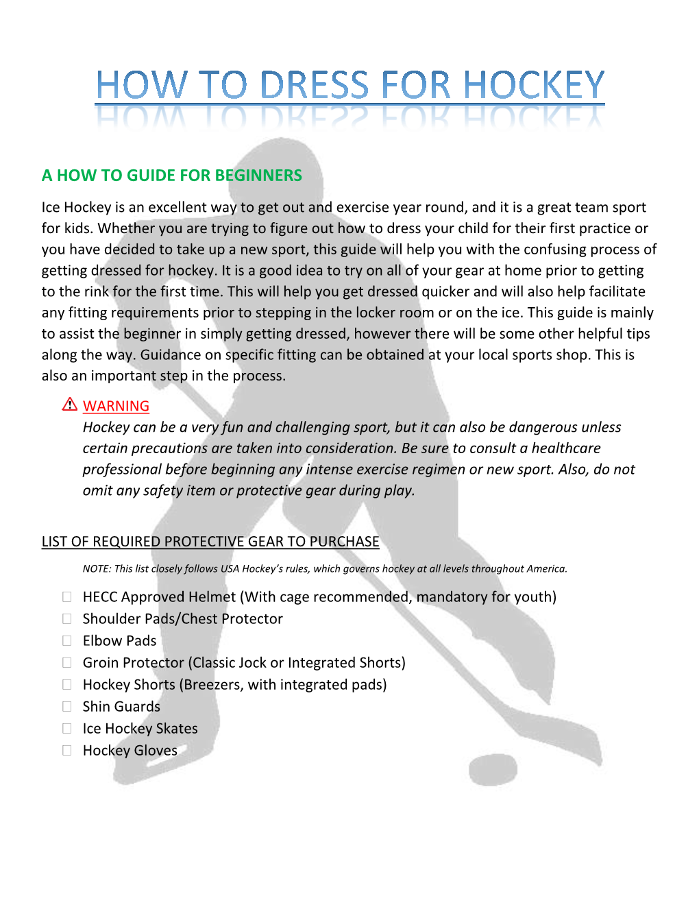 A HOW to GUIDE for BEGINNERS Ice Hockey Is an Excellent Way to Get out and Exercise Year Round, and It Is a Great Team Sport for Kids