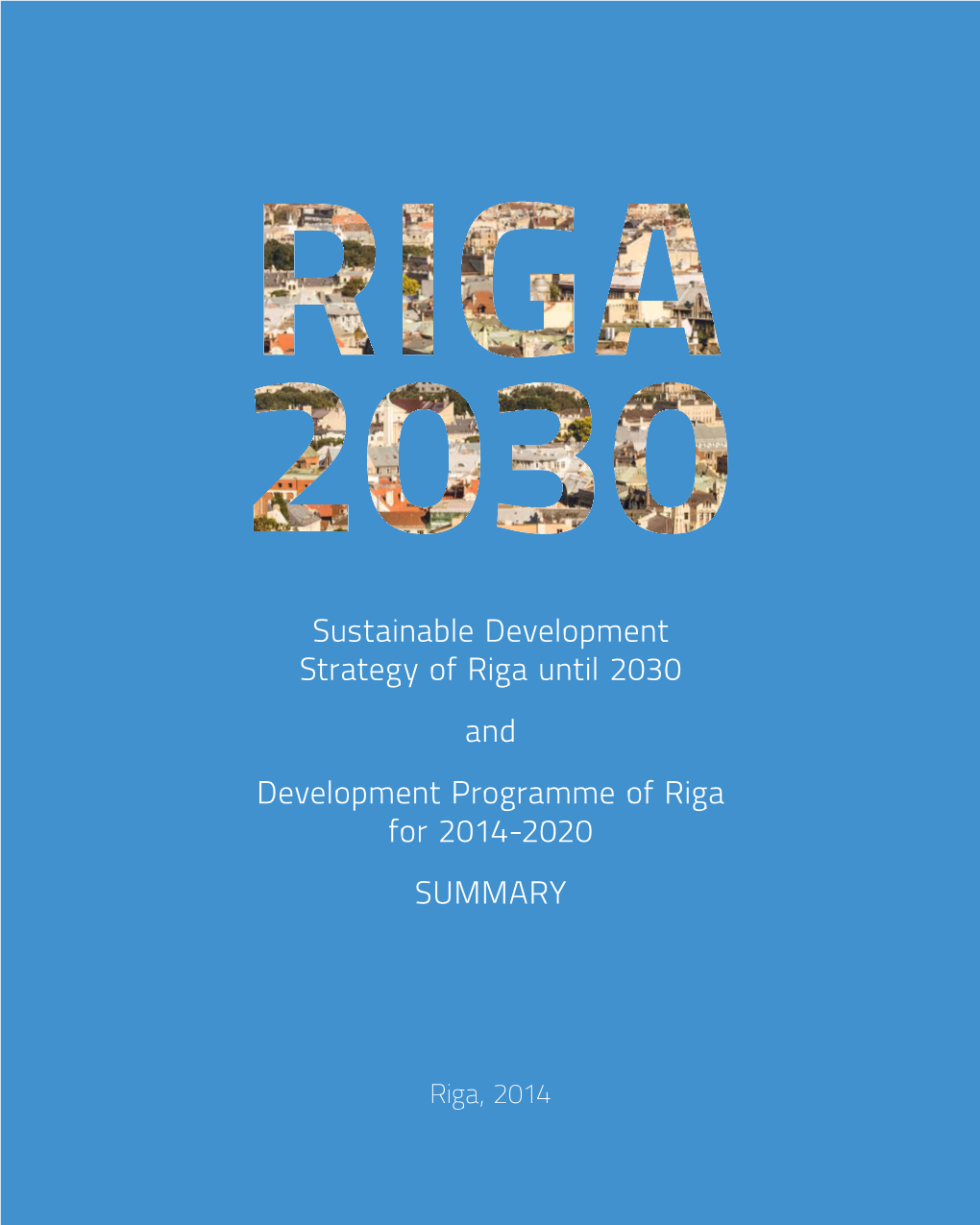 Sustainable Development Strategy of Riga Until 2030 and Development Programme of Riga for 2014-2020 SUMMARY