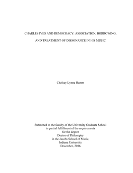 CHARLES IVES and DEMOCRACY: ASSOCIATION, BORROWING, and TREATMENT of DISSONANCE in HIS MUSIC Chelsey Lynne Hamm Submitted To