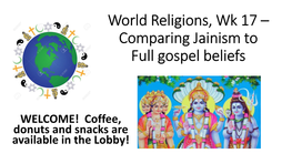 World Religions, Wk 17 – Comparing Jainism to Full Gospel Beliefs