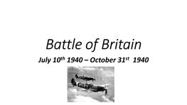 Battle of Britain July 10Th 1940 – October 31St 1940 the First World War Had to Be Fought Mainly on the Ground