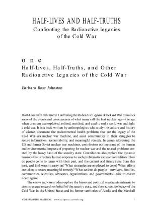 HALF-LIVES and HALF-TRUTHS Confronting the Radioactive Legacies of the Cold War One Half-Lives, Half-Truths, and Other Radioactive Legacies of the Cold War