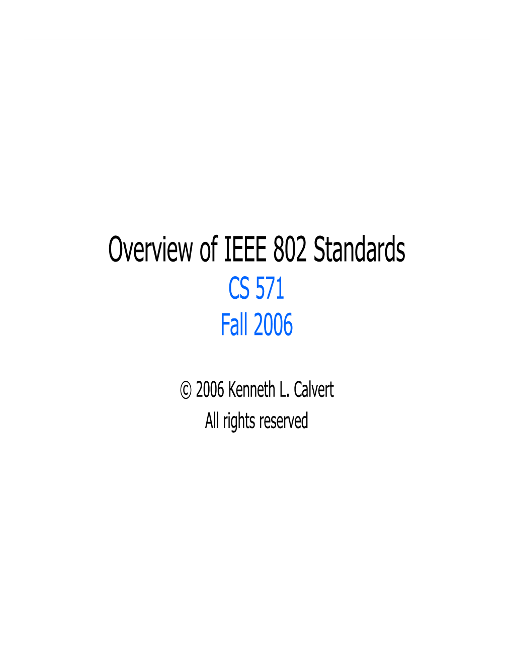 Overview of IEEE 802 Standards CS 571 Fall 2006