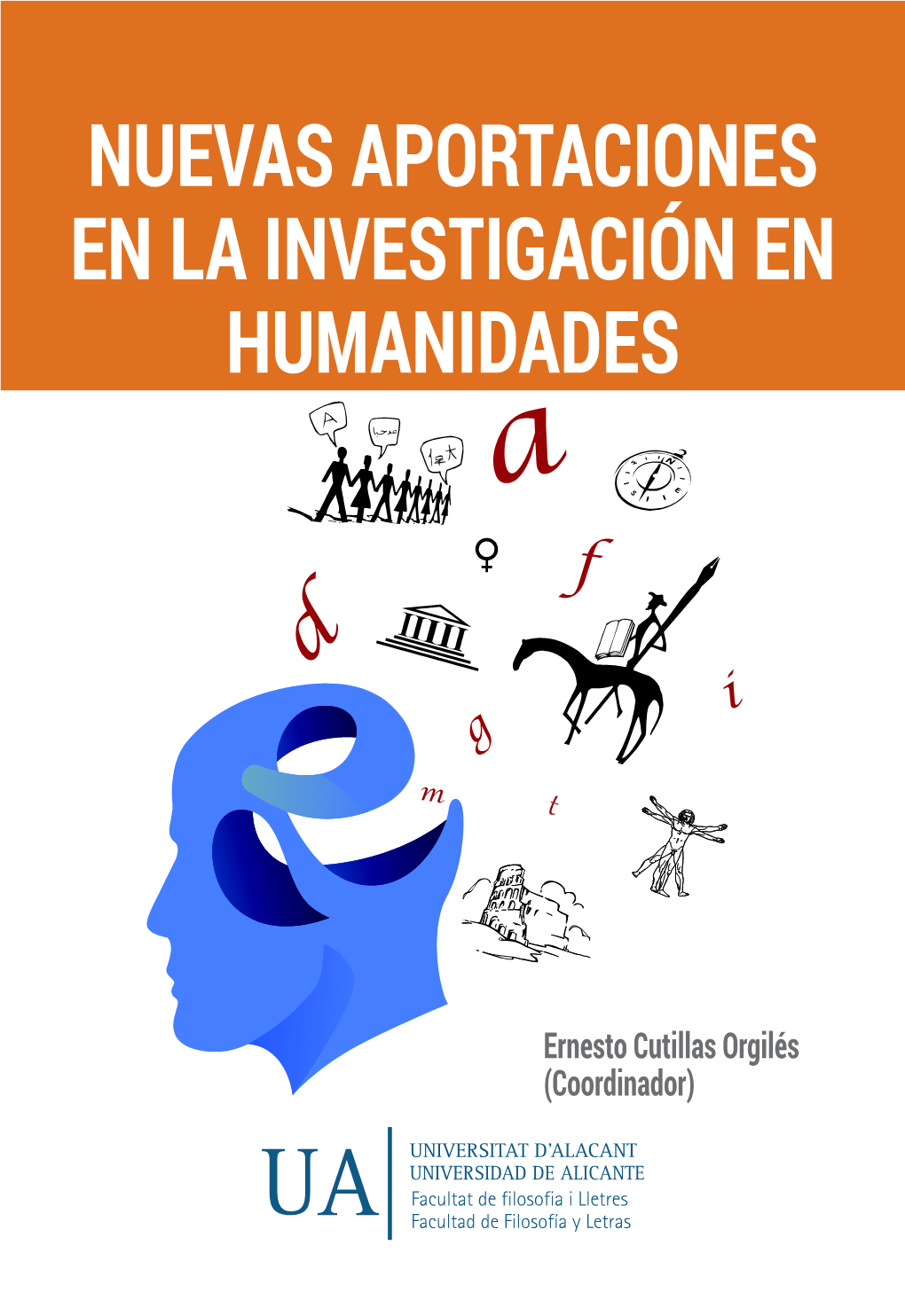 NUEVAS APORTACIONES EN LA INVESTIGACIÓN EN HUMANIDADES VI Jornadas De Investigación De La Facultad De Filosofía Y Letras De La Universidad De Alicante