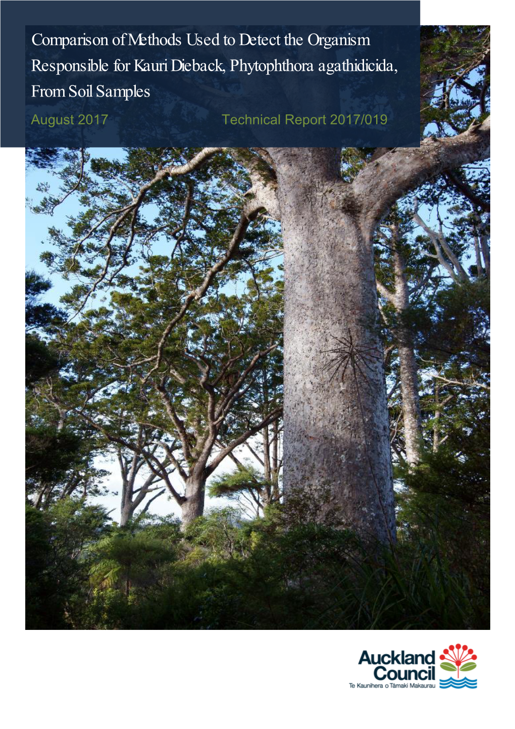 Comparison of Methods Used to Detect the Organism Responsible for Kauri Dieback, Phytophthora Agathidicida, from Soil Samples August 2017 Technical Report 2017/019