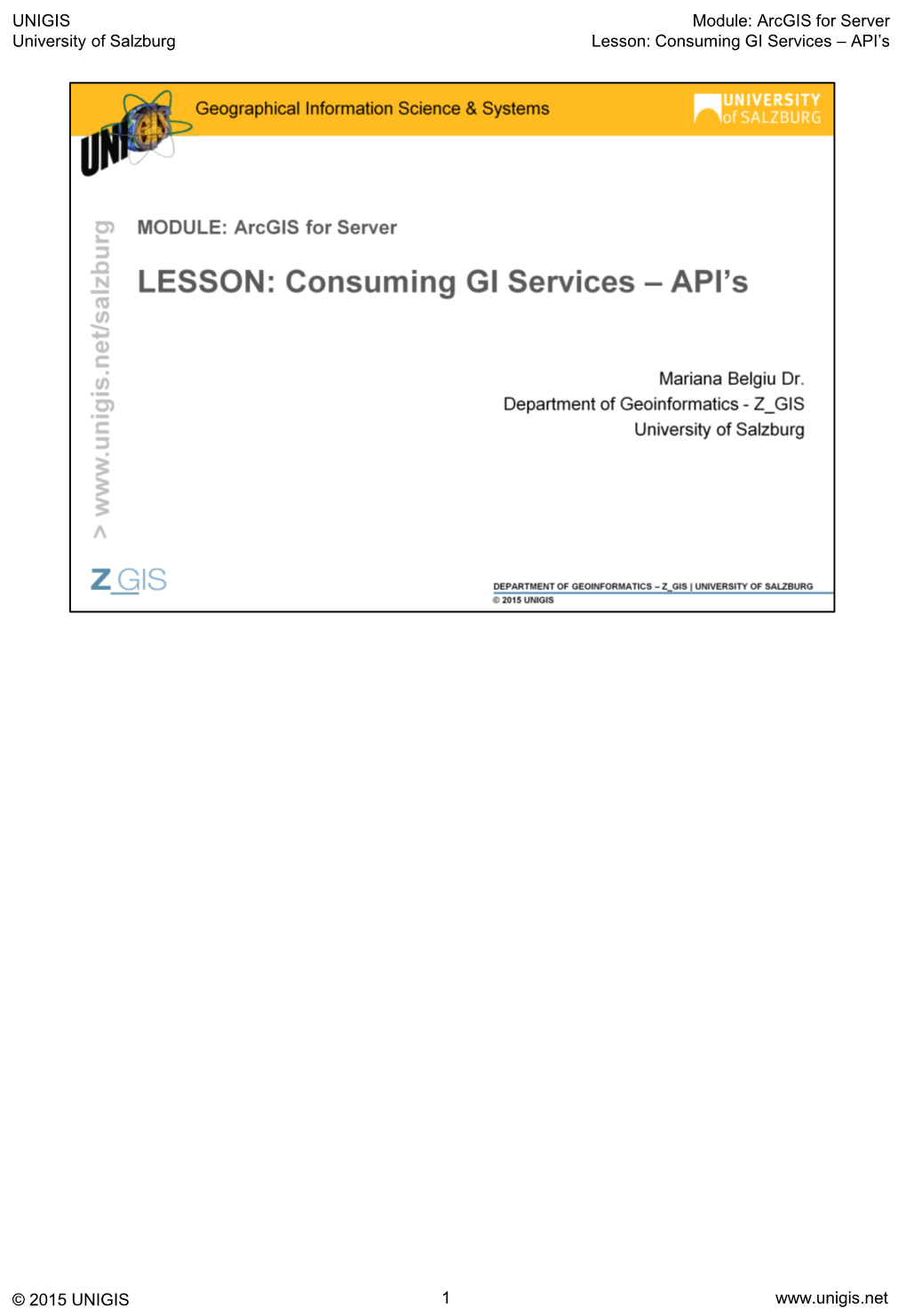 UNIGIS Module: Arcgis for Server University of Salzburg Lesson: Consuming GI Services – API’S