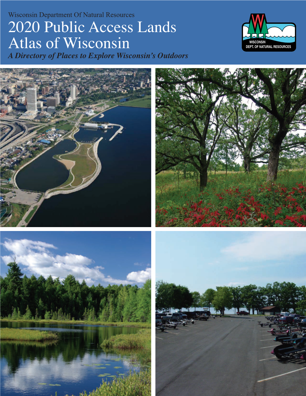 2020 Public Access Lands Atlas of Wisconsin a Directory of Places to Explore Wisconsin’S Outdoors a Directory of Places to Explore Wisconsin’S Outdoors — Page 1