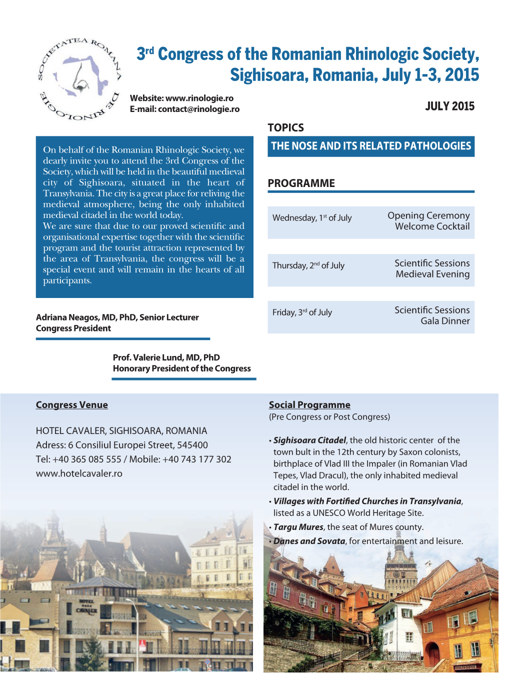 3Rd Congress of the Romanian Rhinologic Society, Sighisoara, Romania, July 1-3, 2015 Website: E-Mail: Contact@Rinologie.Ro JULY 2015 TOPICS