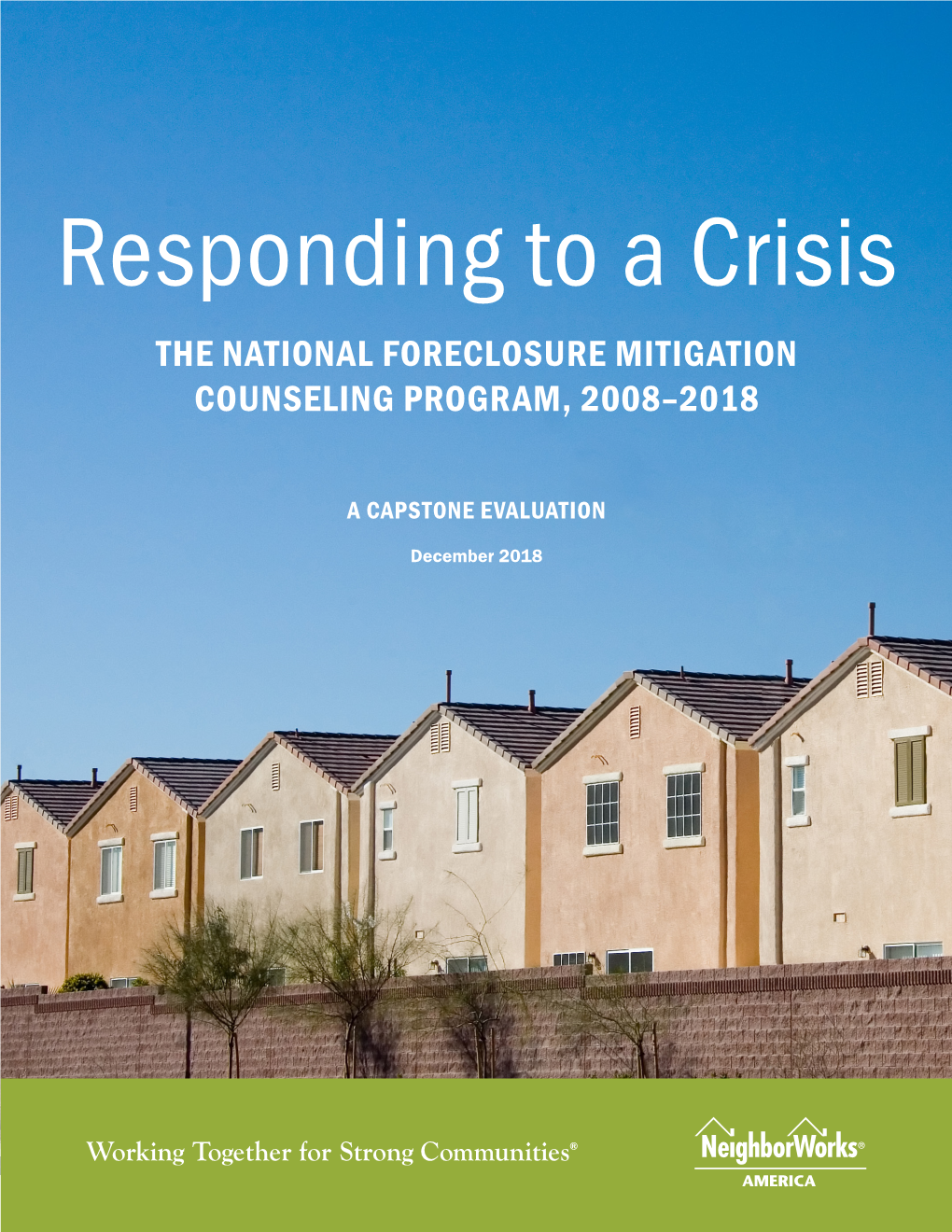 Responding to a Crisis the NATIONAL FORECLOSURE MITIGATION COUNSELING PROGRAM, 2008–2018