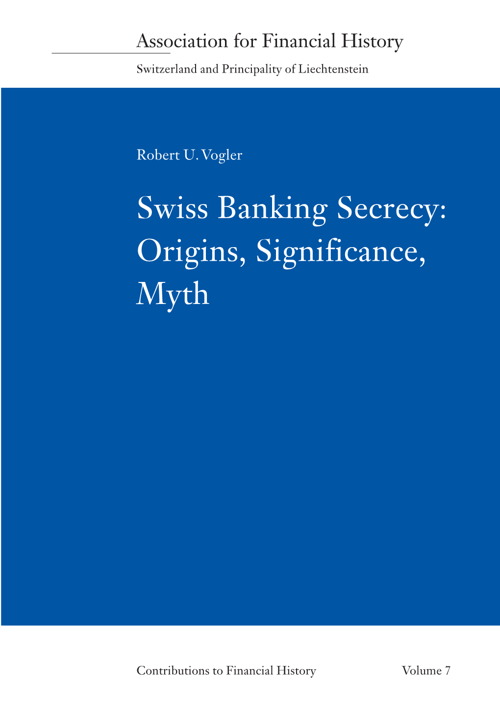 Swiss Banking Secrecy: Origins, Significance, Myth (Also Available in German)