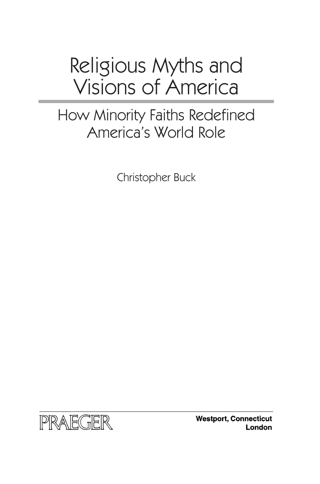 Religious Myths and Visions of America How Minority Faiths Redeﬁned America’S World Role