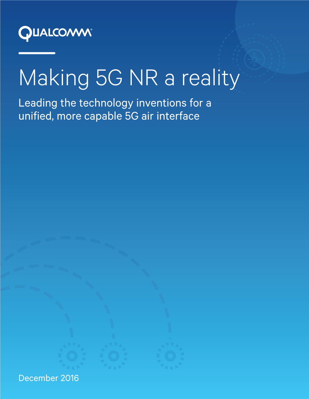 Making 5G NR a Reality Leading the Technology Inventions for a Uniﬁ Ed, More Capable 5G Air Interface