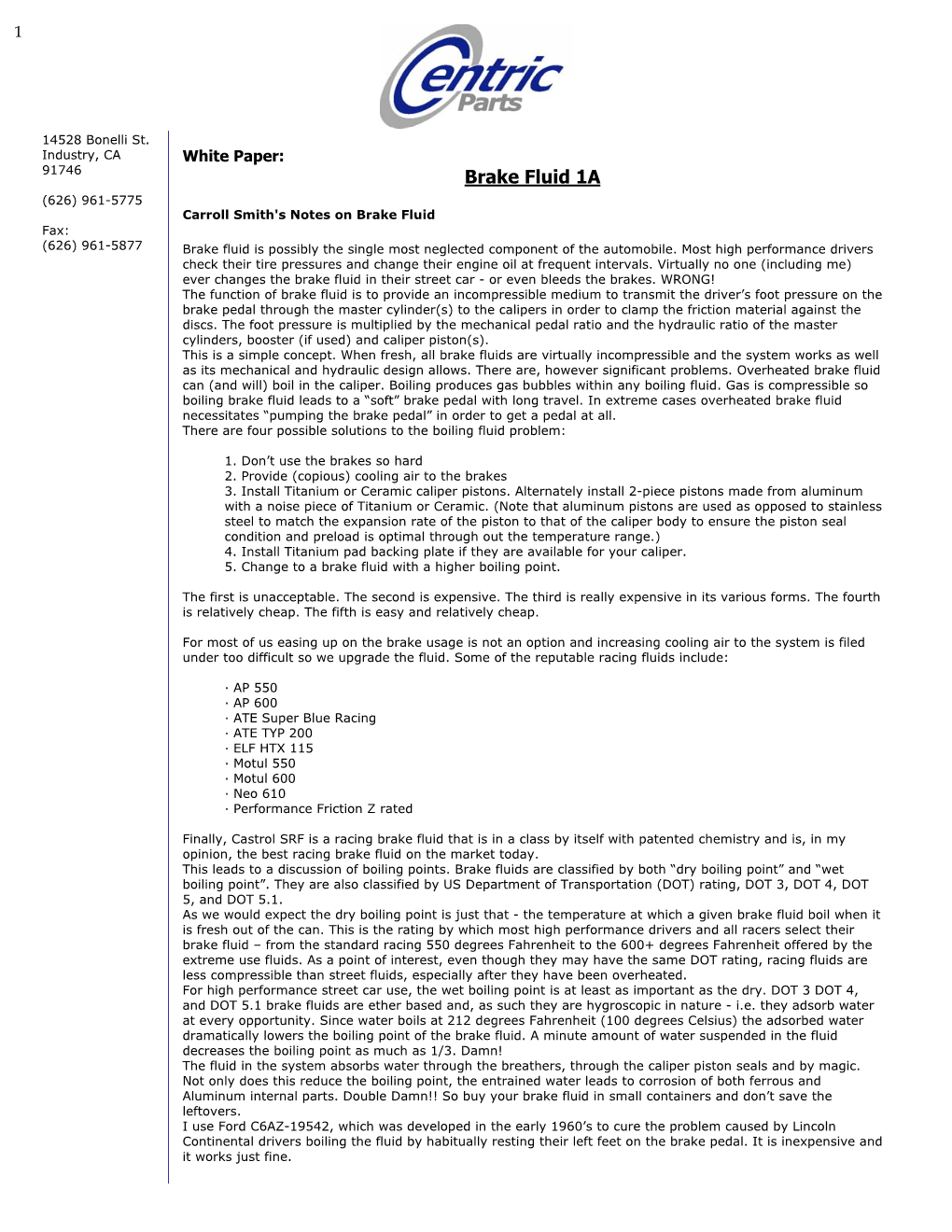 Brake Fluid 1A (626) 961-5775 Carroll Smith's Notes on Brake Fluid Fax : (626) 961-5877 Brake Fluid Is Possibly the Single Most Neglected Component of the Automobile