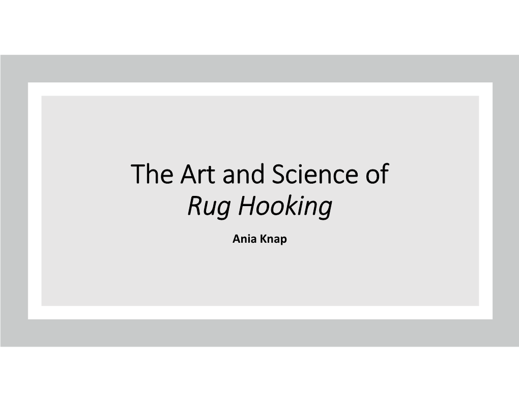 The Art and Science of Rug Hooking Ania Knap a Brief History of Me