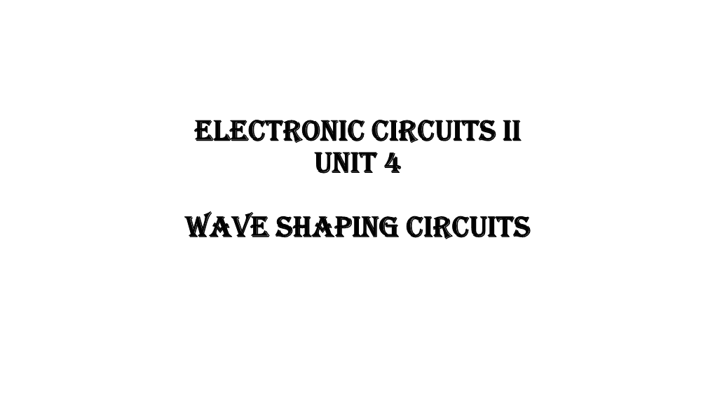 Electronic Circuits Ii Unit 4 Wave Shaping Circuits