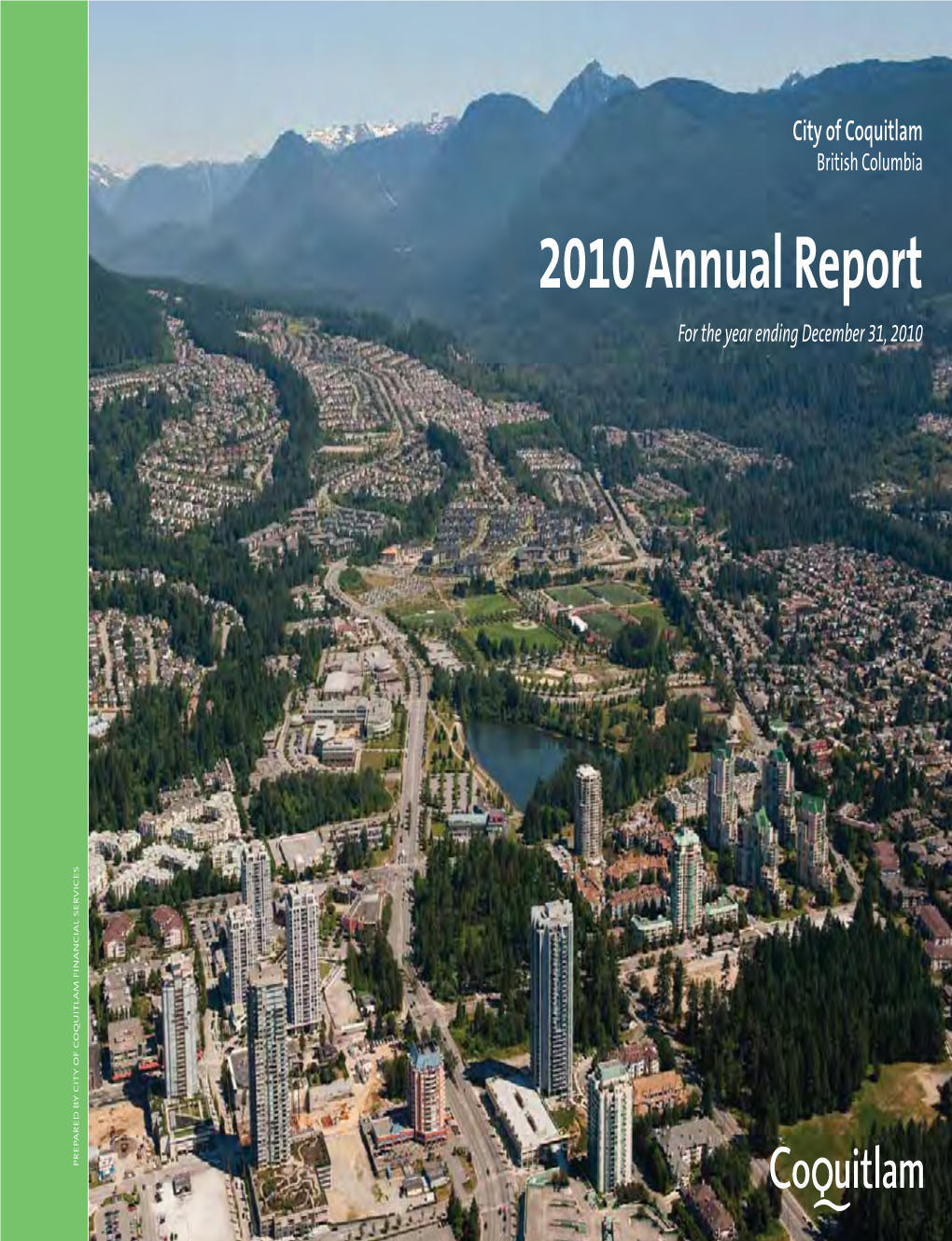 Coquitlam British Columbia 2010 Annual Report for the Year Ending December 31, 2010 PREPARED by CITY of COQUITLAM FINANCIAL CITY of COQUITLAM by SERVICES PREPARED