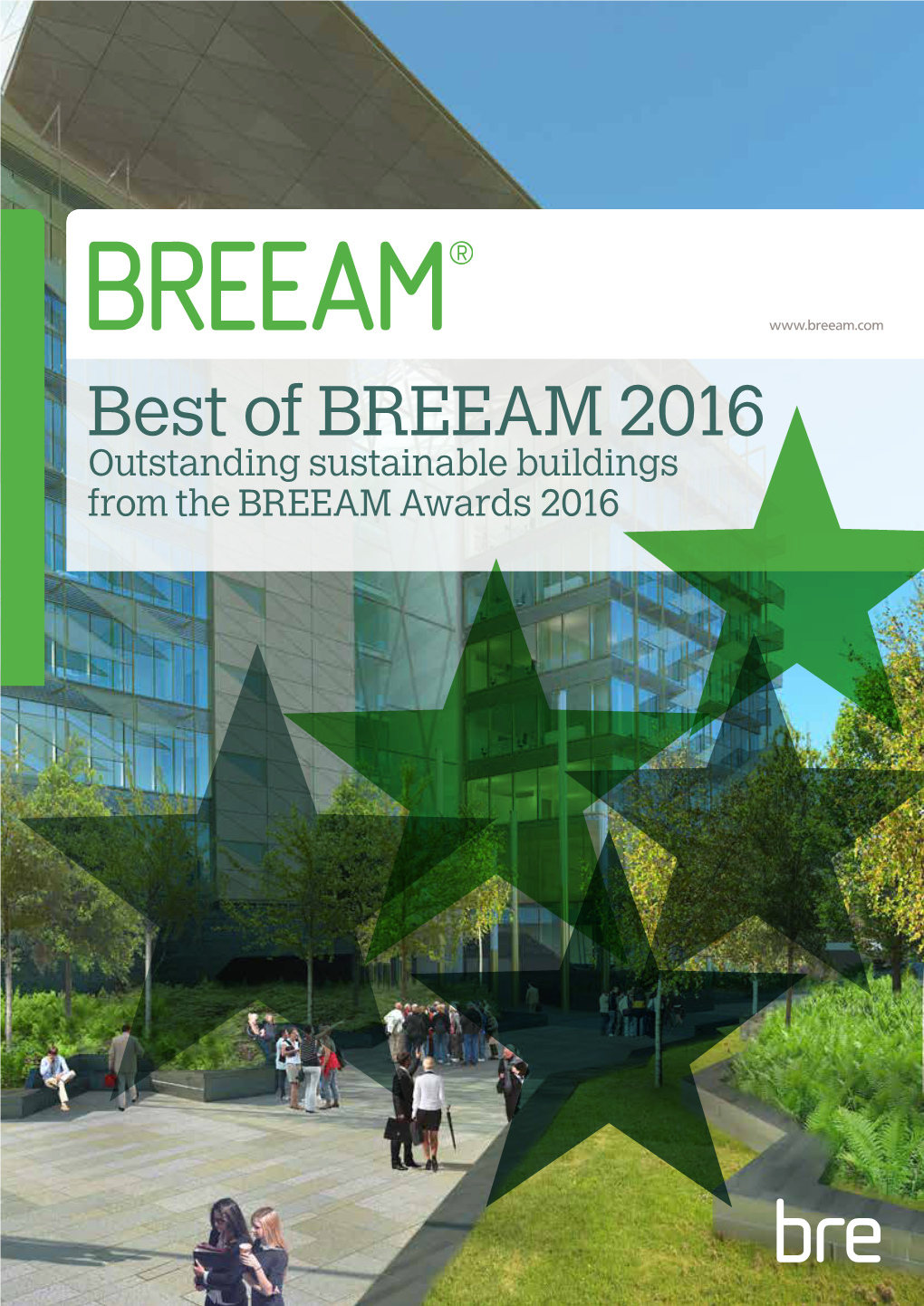 Best of BREEAM 2016 Outstanding Sustainable Buildings from the BREEAM Awards 2016 2 Business Success and Better Places