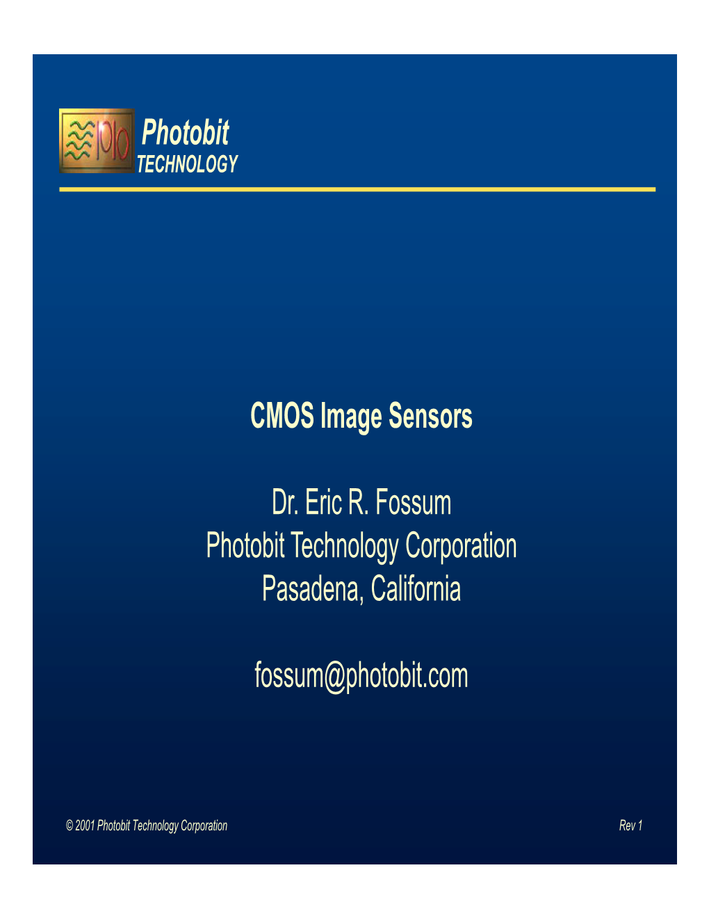 Photobit CMOS Image Sensors Dr. Eric R. Fossum