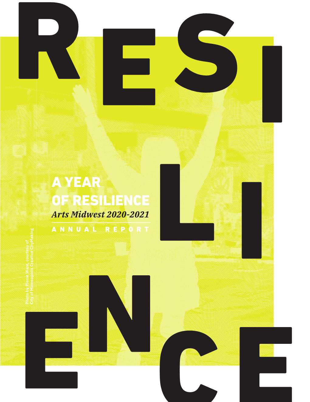A YEAR of RESILIENCE Arts Midwest 2020-2021 ANNUAL REPORT
